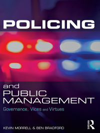 policing and public management 1st edition kevin morrell, ben bradford 1138044180, 9781138044180