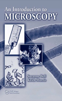 an introduction to microscopy 1st edition suzanne bell, keith morris 142008450x, 9781420084504