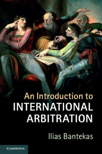 an introduction to international arbitration 1st edition ilias bantekas 1107111072, 9781107111073