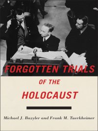 forgotten trials of the holocaust 1st edition michael j. bazyler, frank m. tuerkheimer 1479899240,