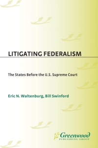 litigating federalism 1st edition bill swinford, eric n. waltenburg