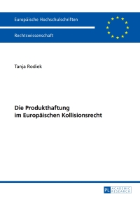 die produkthaftung im europaeischen kollisionsrecht 1st edition tanja rodiek 3631658974, 9783631658970