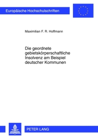 die geordnete gebietskoerperschaftliche insolvenz am beispiel deutscher kommunen 1st edition maximilian