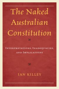 the naked australian constitution 1st edition ian killey 166690886x, 9781666908862
