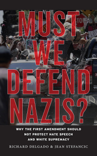 must we defend nazis 1st edition richard delgado, jean stefancic 1479857831, 9781479857838