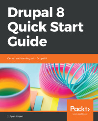 drupal 8 quick start guide 1st edition j. ayen green 1789340314, 9781789340310