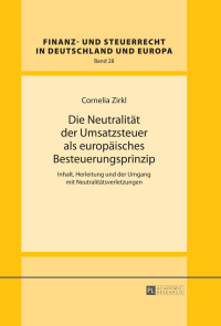 die neutralitaet der umsatzsteuer als europaeisches besteuerungsprinzip 1st edition cornelia zirkl