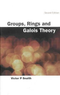 groups rings and galois theory 2nd edition victor p snaith 9812386009, 9789812386007