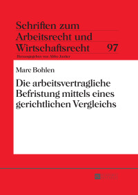 die arbeitsvertragliche befristung mittels eines gerichtlichen vergleichs 1st edition marc bohlen