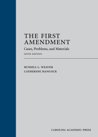 the first amendment cases problems and materials 6th edition russell l. weaver, catherine hancock