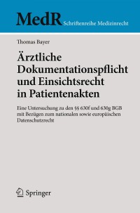 rztliche dokumentationspflicht und einsichtsrecht in patientenakten 1st edition thomas bayer 3662574888,