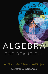 algebra the beautiful 1st edition g. arnell williams 1541600681, 9781541600683