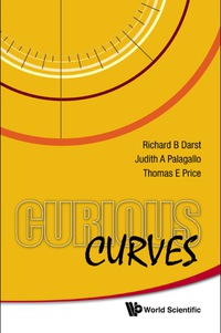curious curves 1st edition richard b darst, judith a palagallo, thomas e price, 9814291285, 9789814291286