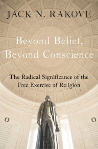 beyond belief beyond conscience 1st edition jack n. rakove 0195305817, 9780195305814