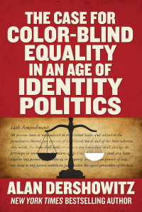 the case for color blind equality in an age of identity politics 1st edition alan dershowitz