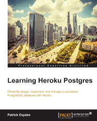 learning heroku postgres 1st edition patrick espake 1782173455, 9781782173458