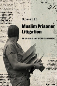 muslim prisoner litigation 1st edition spearit 0520384857, 9780520384859