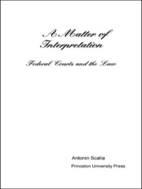 a matter of interpretation federal courts and the law 1st edition antonin scalia 0691026300, 9780691026305