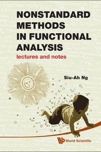nonstandard methods in functional analysis lectures and notes 1st edition ng siu ah 9814287547, 9789814287548