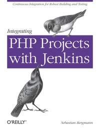 integrating php projects with jenkins 1st edition sebastian bergmann 1449309437, 9781449309435