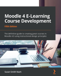 moodle 4 e learning course development 5th edition susan smith nash 180107903x, 9781801079037