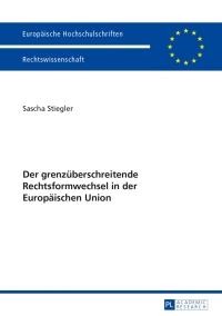 der grenzueberschreitende rechtsformwechsel in der europaeischen union 1st edition sascha stiegler