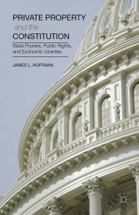 private property and the constitution 1st edition james huffman 1137376600, 9781137376602