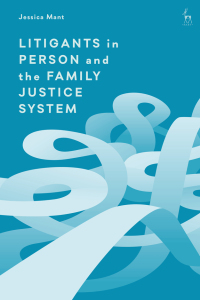 litigants in person and the family justice system 1st edition jessica mant 1509947353, 9781509947355