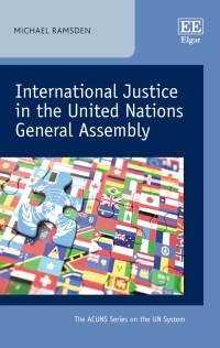 international justice in the united nations general assembly 1st edition michael ramsden 1788119371,