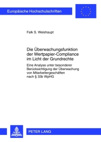 die ueberwachungsfunktion der wertpapier compliance im licht der grundrechte 1st edition falk weishaupt