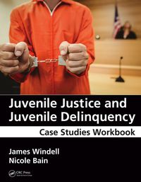 juvenile justice and juvenile delinquency 1st edition james windell, nicole bain 1498740359, 9781498740357