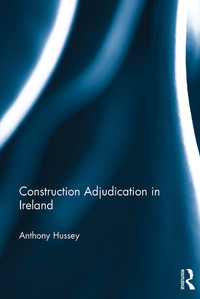 construction adjudication in ireland 1st edition anthony hussey 0367595559, 9780367595555