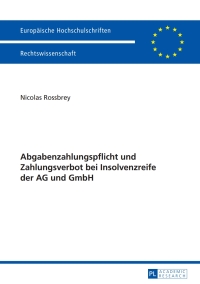 abgabenzahlungspflicht und zahlungsverbot bei insolvenzreife der ag und gmbh 1st edition nicolas rossbrey