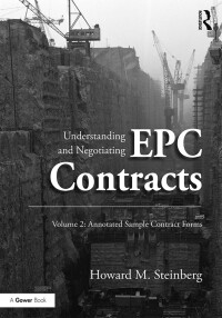understanding and negotiating epc contracts volume 2 1st edition howard m. steinberg 147242378x,