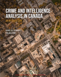 crime and intelligence analysis in canada an introduction 1st edition daniel m. schwartz, ian williams, camie