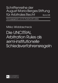die uncitral arbitration rules als semi institutionelle schiedsverfahrensregeln 1st edition mirko
