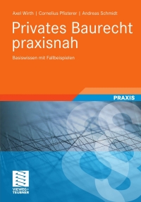 privates baurecht praxisnah 1st edition axel wirth, cornelius pfisterer, andreas schmidt 3834814393,