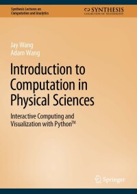 introduction to computation in physical sciences 1st edition jay wang, adam wang 3031176456, 9783031176456