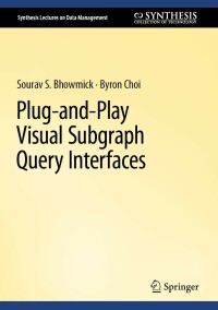 plug and play visual subgraph query interfaces 1st edition sourav s. bhowmick, byron choi 3031161610,