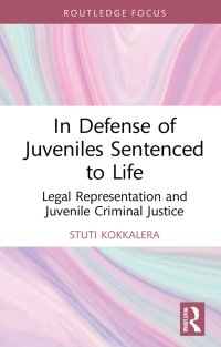 in defense of juveniles sentenced to life 1st edition stuti s. kokkalera 103205302x, 9781032053028
