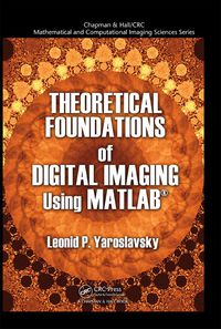 theoretical foundations of digital imaging using matlab 1st edition leonid p. yaroslavsky 1439861404,