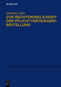 zur rechtswirklichkeit der pflichtverteidigerbestellung 1st edition matthias jahn 3110364026, 9783110364026