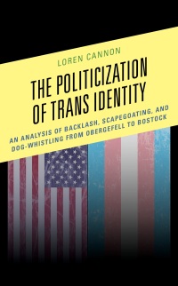 the politicization of trans identity 1st edition loren cannon 1793623813, 9781793623812