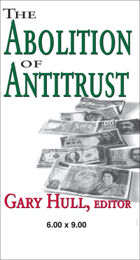 abolition of antitrust 1st edition gary hull 1412805023, 9781412805025