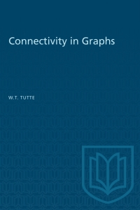 connectivity in graphs 1st edition w.t. tutte 1487572964, 9781487572969