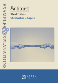 examples and explanations for antitrust 3rd edition christopher l. sagers 1543807623, 9781543807622