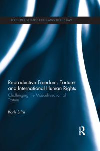 reproductive freedo torture and international human rights 1st edition ronli sifris 1138665460, 9781138665460