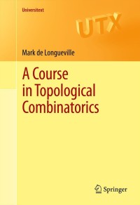 a course in topological combinatorics 1st edition mark de longueville 1441979093, 9781441979094