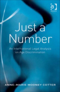 just a number an international legal analysis on age discrimination 1st edition mooney cotter, anne marie, dr