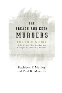 the freach and keen murders 1st edition kathleen p. munley, paul r. mazzoni 1442245794, 9781442245792
